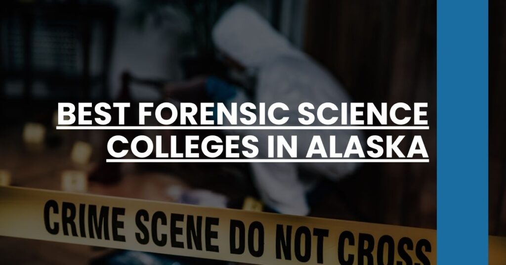 Best Forensic Science Colleges In Alaska Feature Image